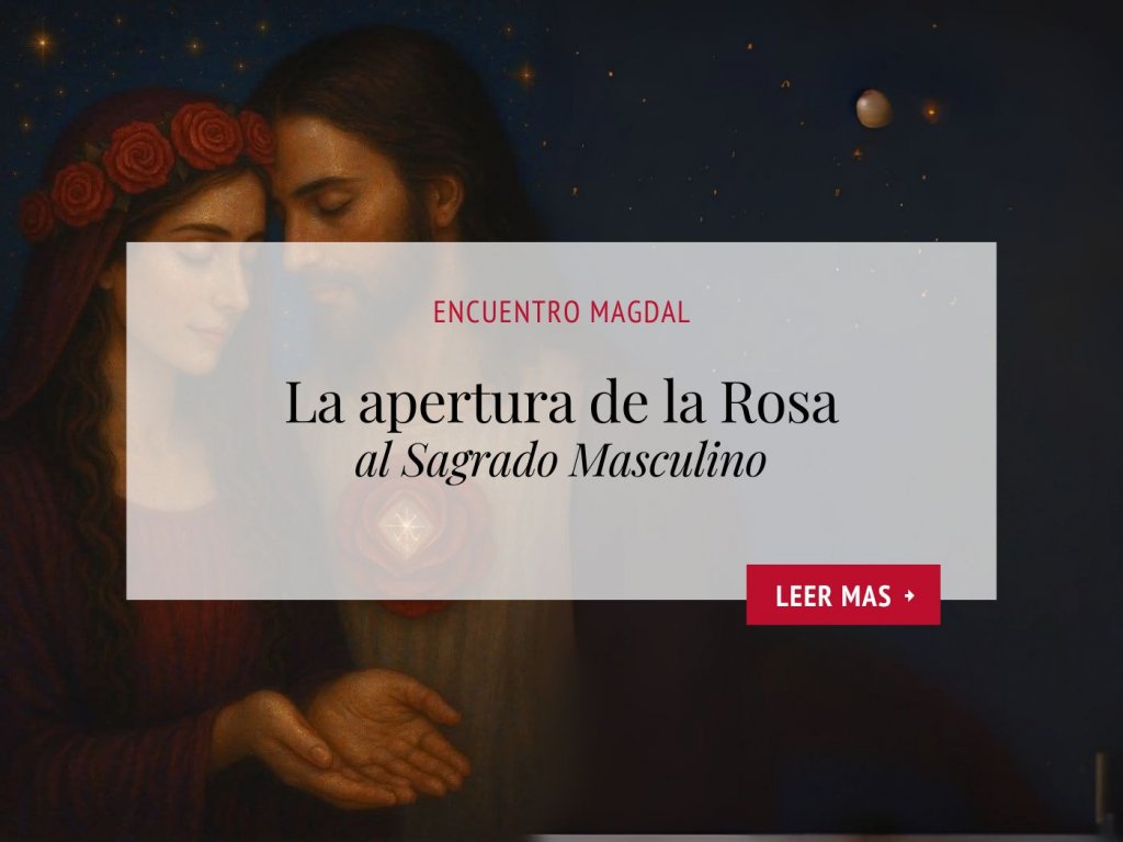 Escuela Rosa Mystica_La apertura de la rosa al sagrado masculino