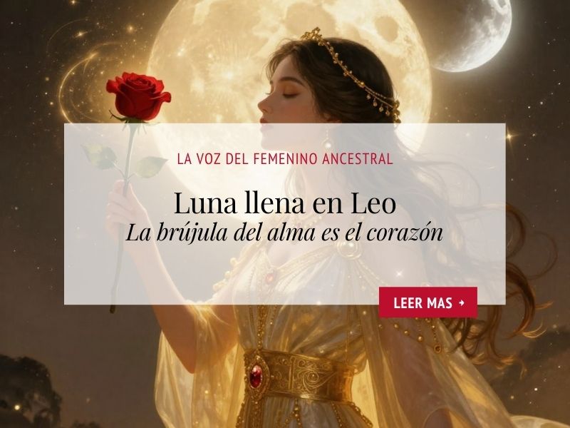Escuela Rosa Mystica_Luna llena en Leo_La brujula es tu corazón