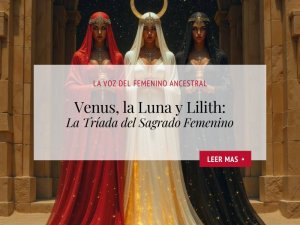 Escuela Rosa Mystica_Venus, la Luna y Lilith. La triada del sagrado femenino